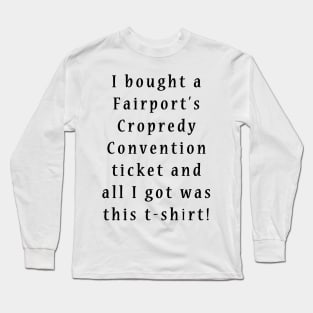 I bought a Fairport's Cropredy Convention ticket Long Sleeve T-Shirt